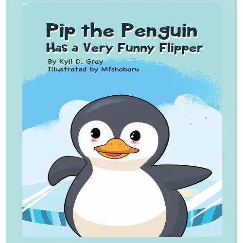 Pip the Penguin Has a Very Funny Flipper - Hardcover