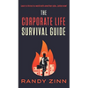 The Corporate Life Survival Guide: Thrive in a world with unwritten rules... before now. - Hardcover