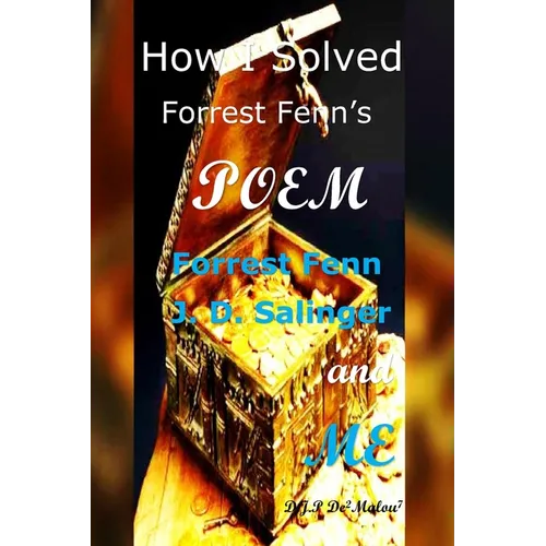 How I Solved Forrest Fenn's Poem: Forrest Fenn J. D. Salinger and ME - Paperback