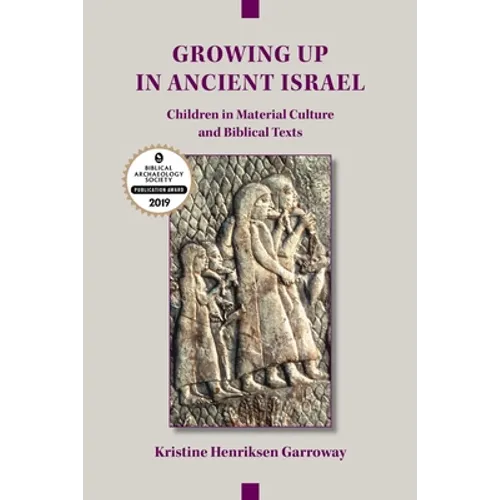Growing Up in Ancient Israel: Children in Material Culture and Biblical Texts - Paperback