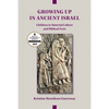 Growing Up in Ancient Israel: Children in Material Culture and Biblical Texts - Paperback