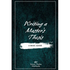 Writing a Master's Thesis: Writing a Master's Thesis: A Basic Guide - Paperback