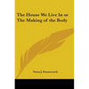 The House We Live In or The Making of the Body - Paperback
