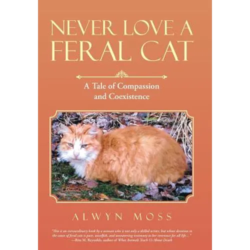 Never Love a Feral Cat: A Tale of Compassion and Coexistence - Hardcover