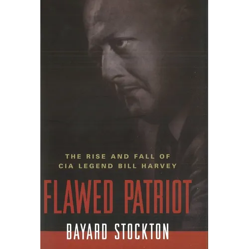 Flawed Patriot: The Rise and Fall of CIA Legend Bill Harvey - Paperback