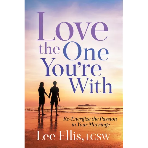 Love the One You're with: Re-Energize the Passion in Your Marriage - Paperback