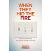 When They Hid the Fire: A History of Electricity and Invisible Energy in America - Paperback