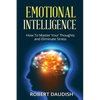 Emotional Intelligence: How To Master Your Thoughts and Eliminate Stress - Paperback