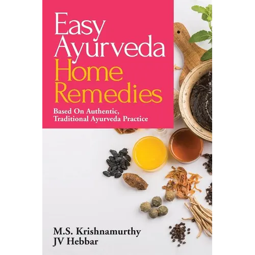 Easy Ayurveda Home Remedies: Based On Authentic, Traditional Ayurveda Practice - Paperback