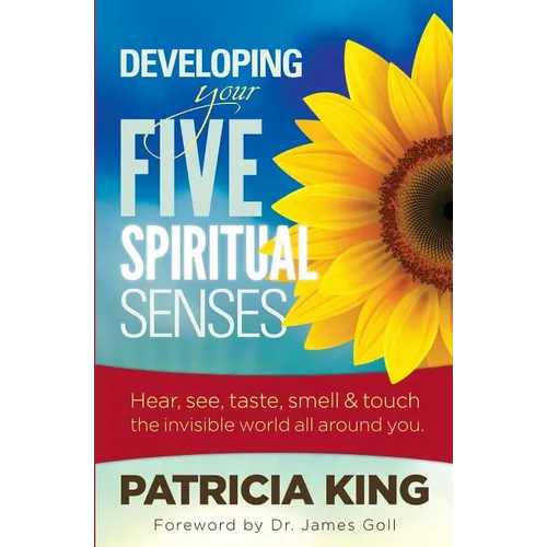 Developing Your Five Spiritual Senses: See, Hear, Smell, Taste & Feel the Invisible World Around You - Paperback