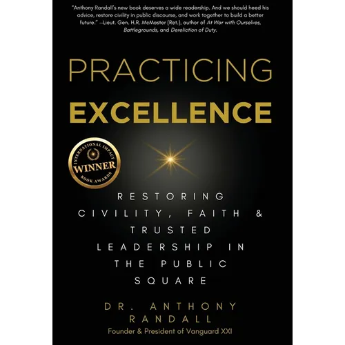 Practicing Excellence: Restoring Civility, Faith & Trusted Leadership in the Public Square - Hardcover