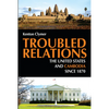 Troubled Relations: The United States and Cambodia Since 1870 - Paperback