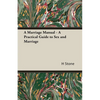 A Marriage Manual - A Practical Guide to Sex and Marriage - Hardcover