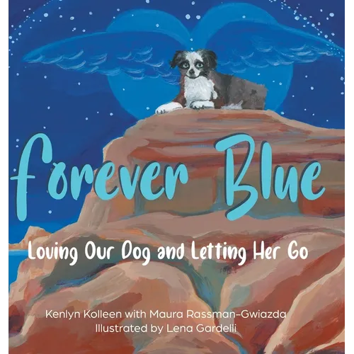 Forever Blue: Loving Our Dog and Letting Her Go - Hardcover