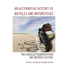 Alternative History of Bicycles and Motorcycles: Two-Wheeled Transportation and Material Culture - Paperback