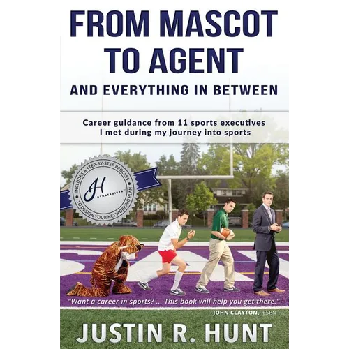 From Mascot To Agent And Everything In Between: Career guidance from 11 sports executives I met during my journey into sports - Paperback