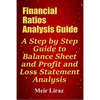 Financial Ratios Analysis Guide: A Step by Step Guide to Balance Sheet and Profit and Loss Statement Analysis - Paperback