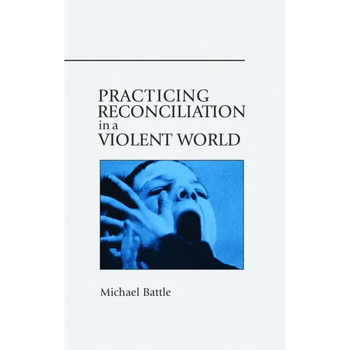 Practicing Reconciliation in a Violent World - Paperback