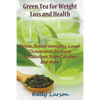 Green Tea for Weight Loss: Detox, Boost Immunity, Lower Cholesterol, Increase Metabolism, Burn Calories and More - Paperback