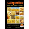 Cooking with Wheat - What are Wheat Berries? - Paperback