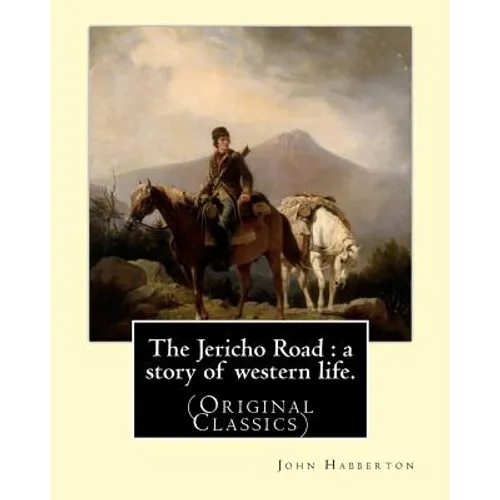 The Jericho Road: a story of western life. By: John Habberton: (Original Classics) John Habberton (1842-1921) was an American author. - Paperback