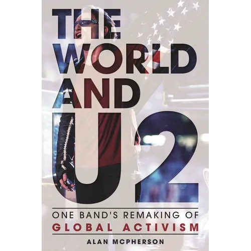 The World and U2: One Band's Remaking of Global Activism - Hardcover