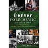 The Denver Folk Music Tradition: An Unplugged History, from Harry Tufts to Swallow Hill and Beyond - Hardcover