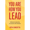 You Are How You Lead: Deliberate leadership on purpose with intention - Paperback