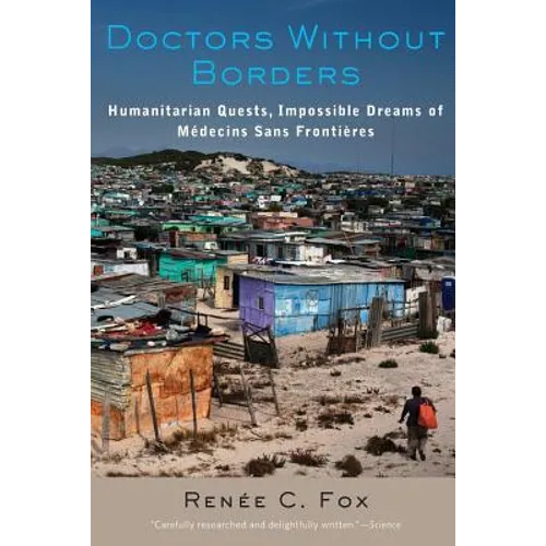 Doctors Without Borders: Humanitarian Quests, Impossible Dreams of Medecins Sans Frontieres - Paperback