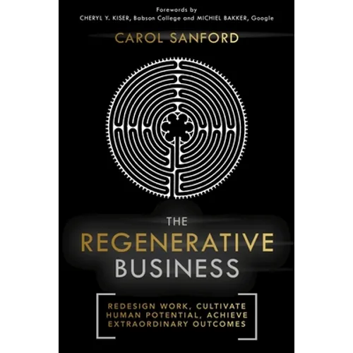The Regenerative Business: Redesign Work, Cultivate Human Potential, Achieve Extraordinary Outcomes - Paperback