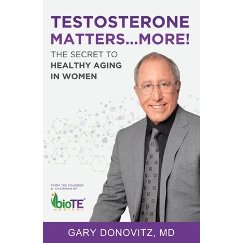 Testosterone Matters ... More!: The Secret to Healthy Aging in Women - Paperback