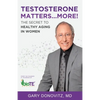 Testosterone Matters ... More!: The Secret to Healthy Aging in Women - Paperback