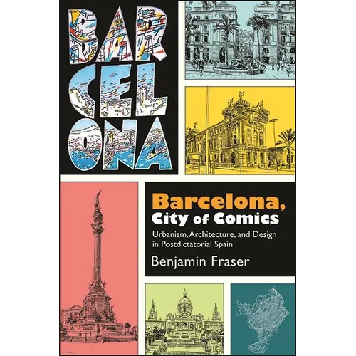 Barcelona, City of Comics: Urbanism, Architecture, and Design in Postdictatorial Spain - Paperback