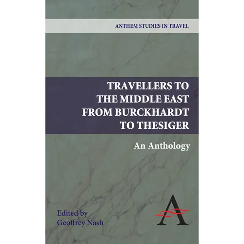 Travellers to the Middle East from Burckhardt to Thesiger: An Anthology - Paperback