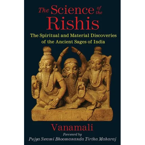 The Science of the Rishis: The Spiritual and Material Discoveries of the Ancient Sages of India - Paperback