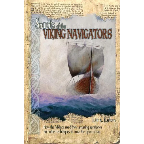 Secrets of the Viking Navigators: How the Vikings Used Their Amazing Sunstones and Other Techniques to Cross the Open Ocean - Paperback