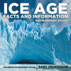 Ice Age Facts and Information - Environment Books Children's Environment Books - Paperback