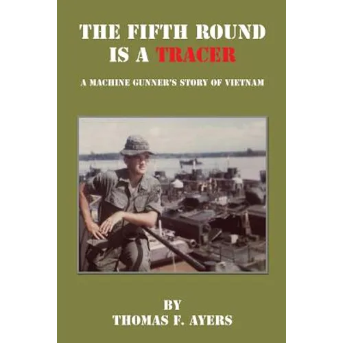 The Fifth Round Is a Tracer - A Machine Gunner's Story of Vietnam - Paperback