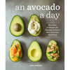 An Avocado a Day: More Than 70 Recipes for Enjoying Nature's Most Delicious Superfood - Hardcover