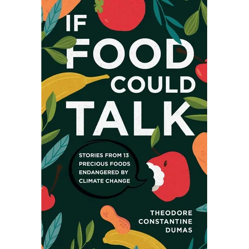 If Food Could Talk: Stories from 13 Precious Foods Endangered by Climate Change - Paperback