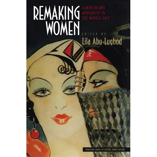Remaking Women: Feminism and Modernity in the Middle East - Paperback