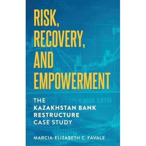 Risk, Recovery, and Empowerment: The Kazakhstan Bank Restructure Case Study - Paperback