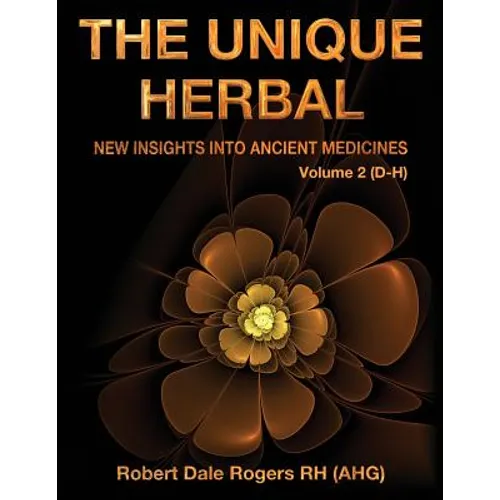 The Unique Herbal - Volume 2 (D-H): New Insights into Ancient Medicines - Paperback