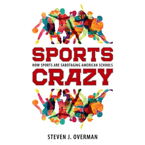 Sports Crazy: How Sports Are Sabotaging American Schools - Paperback