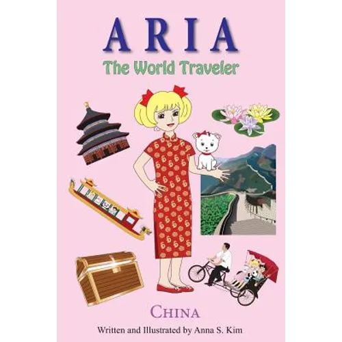 Aria the World Traveler: China: fun and educational children's picture book for age 4-10 years old - Paperback