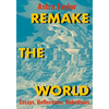 Remake the World: Essays, Reflections, Rebellions - Hardcover