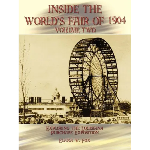 Inside the World's Fair of 1904: Exploring the Louisiana Purchase Exposition Volume 2 - Paperback