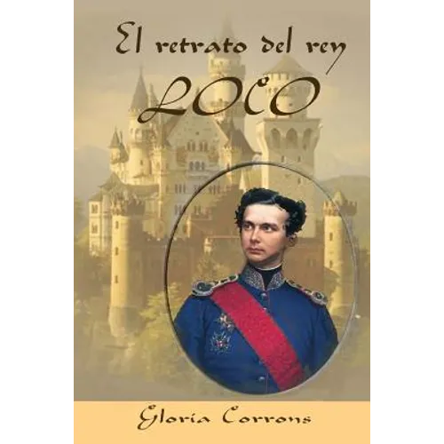 El retrato del rey loco: LUIS II de Baviera - Paperback