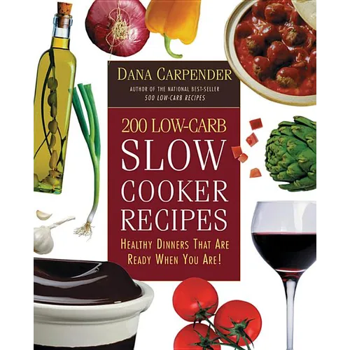 200 Low-Carb Slow Cooker Recipes: Healthy Dinners That Are Ready When You Are! - Paperback