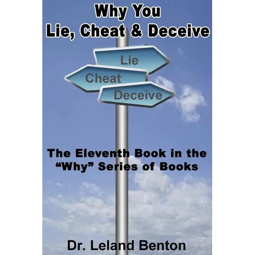 Why You Lie, Cheat & Deceive: The Eleventh Book in the "Why" Series of Books - Paperback